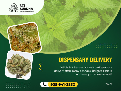 One of the advantages of using dispensary delivery near me services is the wide variety of products available. Take your time to explore the menu of the dispensary you choose. Most delivery services offer an extensive range of cannabis strains, edibles, concentrates, and more. 

Official Website : https://fatbuddha.ca

Fat Buddha
Address: St Catharines,ON L4M2E3, Canada
Phone: 905-941-2832

Find Us On Google Map : https://goo.gl/maps/yaoa7XGKQ4Gdvn5K7

Business Site: https://fat-buddha.business.site

Our Profile: https://gifyu.com/fatbuddha

More Images :
https://tinyurl.com/24saf3rw
https://tinyurl.com/ury2yzvh
https://tinyurl.com/bdd25b7r
https://tinyurl.com/2fdr827z