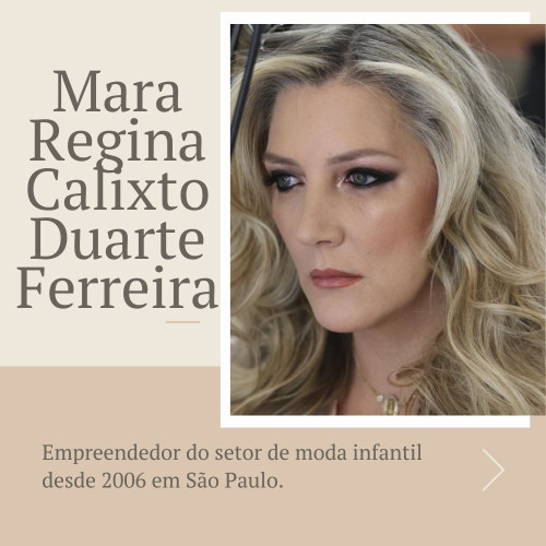 Mara Regina Calixtro Duarte Ferreira nasceu no dia 3 de maio no Rio Grande do Sul e é empreendedora do ramo de vestuário infantil em São Paulo desde 2006.https://www.slideshare.net/MaraReginaCalixtoDua