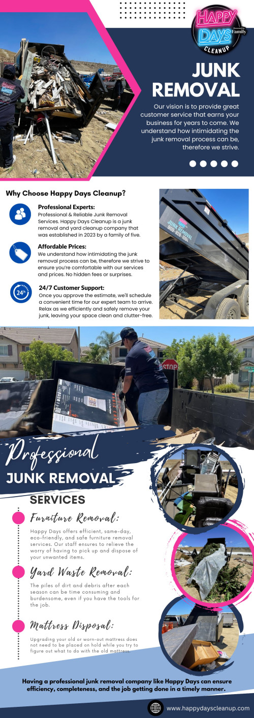 Junk removal services can be a lifesaver when you need to declutter your space, but to ensure you get the most out of your investment, follow some expert tips. In this article, we'll provide valuable insights and easy-to-follow advice on making the most of your junk removal service.

Visit Our Website: https://happydayscleanup.com/

Happy Days Cleanup

Address: 241 W. Rialto Avenue, P.O Box 1437, Rialto, California 92376
Phone Number: +1 (909) 828 - 1094
Email Address: Happydayscleanup@gmail.com
Monday: Open 24 hours, Tuesday - Friday: Closed, Saturday - Sunday: Open 24 hours
Service Area: Inland Empire We also proudly serve LA county areas, please inquire.

Our Profile: https://gifyu.com/happydayscleanup

See More: 

https://v.gd/BYMOeW
https://v.gd/EWbRQe
https://v.gd/bT2e4Y
https://v.gd/1Lb6WN