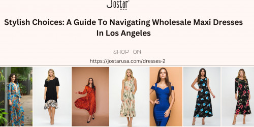 Stylish Choices A Guide To Navigating Wholesale Maxi Dresses In Los Angeles