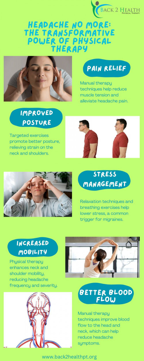 At Back 2 Health, we specialize in physical therapy designed specifically for migraines and headaches. Our holistic approach offers five key benefits: Pain Relief through targeted techniques, Improved Posture to alleviate neck strain, Stress Management methods to combat common triggers, Increased Mobility for better head and neck function, and Enhanced Blood Flow to reduce discomfort. Join us on a journey to reclaim your life from headaches and discover effective, personalized solutions tailored to your needs!

Visit this web page to find out more:

https://back2healthpt.org/physical-therapy-services/headaches-migraines/