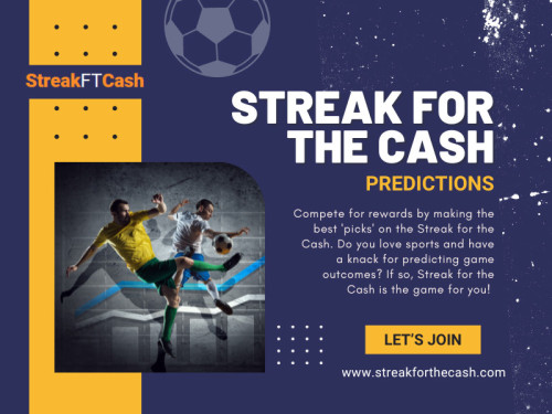 Streak for the Cash predictions rely heavily on historical data and statistical analysis. While these factors can provide valuable insights into trends and patterns, they might not capture the full context of a particular game. 

Official Website: https://www.streakforthecash.com

Our Profile: https://gifyu.com/streakforthecash
More Images: 
https://tinyurl.com/2cdffj6q
https://tinyurl.com/24uhqhrh
https://tinyurl.com/2yjq5ozd
https://tinyurl.com/25ow6wlz