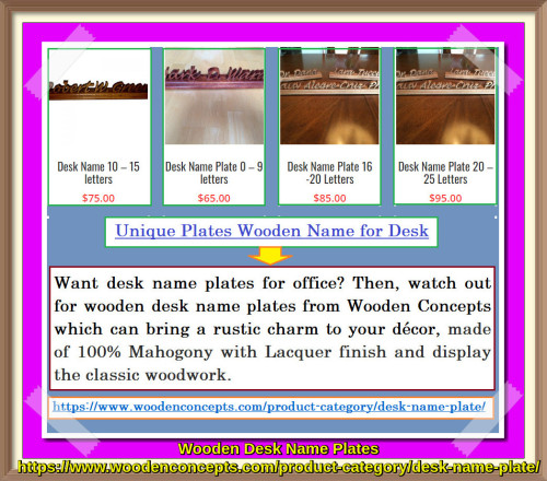 Then, watch out for wooden desk name plates from Wooden Concepts which can bring a rustic charm to your décor.
https://www.woodenconcepts.com/product-category/desk-name-plate/