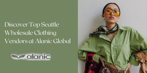 Elevate your fashion business with Alanic Global - Connect with premier wholesale clothing vendors in Seattle for quality and style.
https://www.alanicglobal.com/usa-wholesale/seattle/