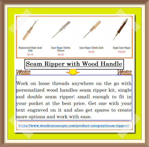 Work on loose threads anywhere on the go with personalized wood handles seam ripper kit.
https://www.woodenconcepts.com/product-category/seam-rippers/