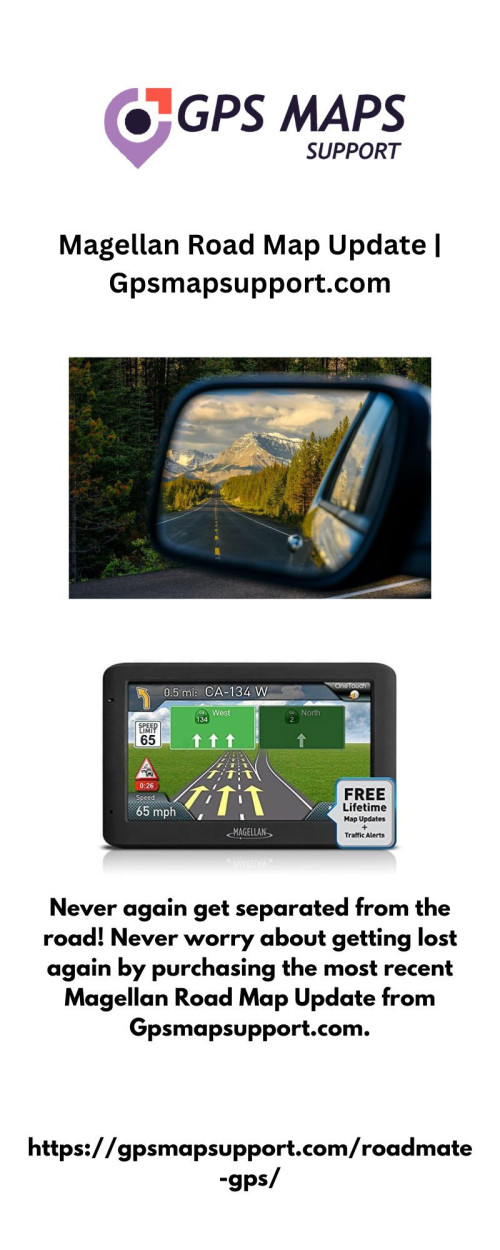 Never again get separated from the road! Never worry about getting lost again by purchasing the most recent Magellan Road Map Update from Gpsmapsupport.com.

https://gpsmapsupport.com/roadmate-gps/