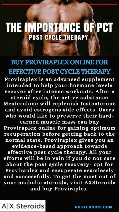 Proviraplex is an advanced supplement intended to help your hormone levels recover after intense workouts. After a steroid cycle, the active substance Mesterolone will replenish testosterone and avoid estrogens side effects. Users who would like to preserve their hard-earned muscle mass can buy Proviraplex online for gaining optimum recuperation before getting back to the normal state. Proviraplex gives you an evidence-based approach towards effective post cycle therapy. All your efforts will be in vain if you do not care about the post cycle recovery- opt for Proviraplex and recuperate seamlessly and successfully. To get the most out of your anabolic steroids, visit AXSteroids and buy Proviraplex.