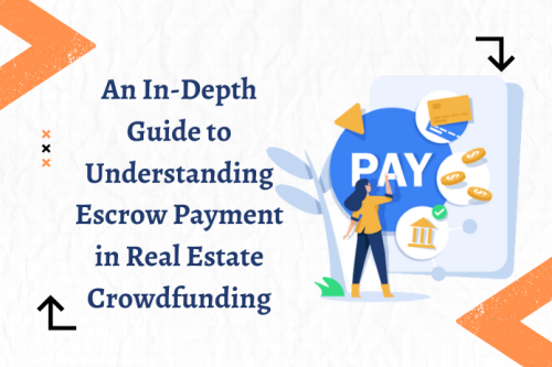 An In Depth Guide to Understanding Escrow Payment in Real Estate Crowdfunding